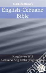 English-Cebuano BibleKing James 1611 - Cebuano Ang Biblia (Bugna) 1917. E-book. Formato EPUB ebook