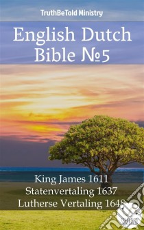 English Dutch Bible No5King James 1611 - Statenvertaling 1637 - Lutherse Vertaling 1648. E-book. Formato EPUB ebook di Truthbetold Ministry