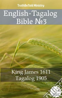 English-Tagalog Bible No3King James 1611 - Tagalog 1905. E-book. Formato EPUB ebook di Truthbetold Ministry