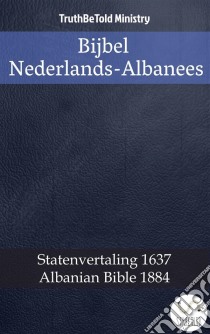 Bijbel Nederlands-AlbaneesStatenvertaling 1637 - Albanian Bible 1884. E-book. Formato EPUB ebook di Truthbetold Ministry