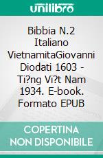 Bibbia N.2 Italiano VietnamitaGiovanni Diodati 1603 - Ti?ng Vi?t Nam 1934. E-book. Formato EPUB ebook