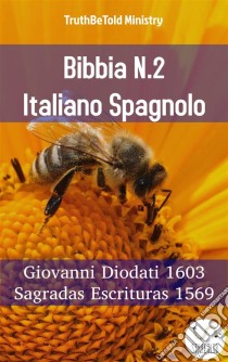 Bibbia N.2 Italiano SpagnoloGiovanni Diodati 1603 - Sagradas Escrituras 1569. E-book. Formato EPUB ebook di Truthbetold Ministry