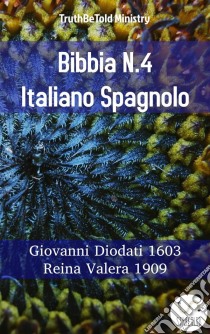 Bibbia N.4 Italiano SpagnoloGiovanni Diodati 1603 - Reina Valera 1909. E-book. Formato EPUB ebook di Truthbetold Ministry