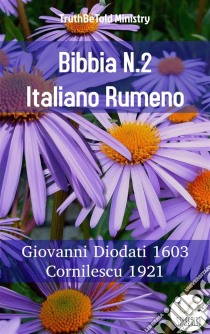 Bibbia N.2 Italiano RumenoGiovanni Diodati 1603 - Cornilescu 1921. E-book. Formato EPUB ebook di Truthbetold Ministry