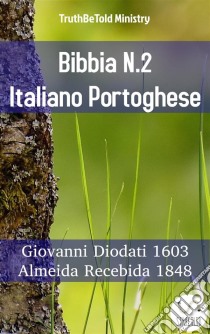 Bibbia N.2 Italiano PortogheseGiovanni Diodati 1603 - Almeida Recebida 1848. E-book. Formato EPUB ebook di Truthbetold Ministry