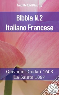 Bibbia N.2 Italiano FranceseGiovanni Diodati 1603 - La Sainte 1887. E-book. Formato EPUB ebook di Truthbetold Ministry