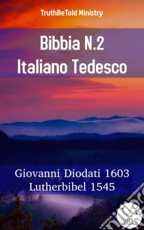 Bibbia N.2 Italiano TedescoGiovanni Diodati 1603 - Lutherbibel 1545. E-book. Formato EPUB ebook di Truthbetold Ministry