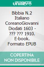 Bibbia N.2 Italiano CoreanoGiovanni Diodati 1603 - ??? ??? 1910. E-book. Formato EPUB ebook