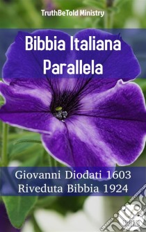 Bibbia Italiana ParallelaGiovanni Diodati 1603 - Riveduta Bibbia 1924. E-book. Formato EPUB ebook di Truthbetold Ministry