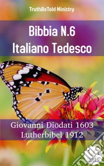 Bibbia N.6 Italiano TedescoGiovanni Diodati 1603 - Lutherbibel 1912. E-book. Formato EPUB ebook di Truthbetold Ministry