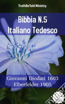 Bibbia N.5 Italiano TedescoGiovanni Diodati 1603 - Elberfelder 1905. E-book. Formato EPUB ebook di Truthbetold Ministry