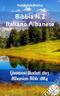 Bibbia N.2 Italiano AlbaneseGiovanni Diodati 1603 - Albanian Bible 1884. E-book. Formato EPUB ebook di Truthbetold Ministry