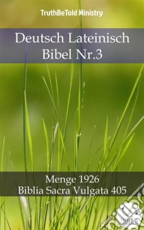 Deutsch Lateinisch Bibel Nr.3Menge 1926 - Biblia Sacra Vulgata 405. E-book. Formato EPUB ebook di Truthbetold Ministry