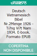 Deutsch Vietnamesisch Bibel Nr.2Menge 1926 - Ti?ng Vi?t Nam 1934. E-book. Formato EPUB ebook