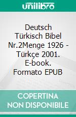 Deutsch Türkisch Bibel Nr.2Menge 1926 - Türkçe 2001. E-book. Formato EPUB ebook di Truthbetold Ministry