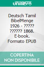 Deutsch Tamil BibelMenge 1926 - ????? ?????? 1868. E-book. Formato EPUB ebook