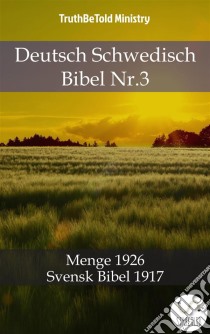 Deutsch Schwedisch Bibel Nr.3Menge 1926 - Svensk Bibel 1917. E-book. Formato EPUB ebook di Truthbetold Ministry