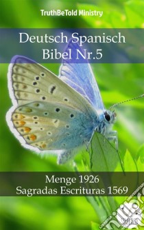 Deutsch Spanisch Bibel Nr.5Menge 1926 - Sagradas Escrituras 1569. E-book. Formato EPUB ebook di Truthbetold Ministry