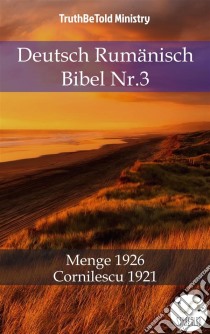 Deutsch Rumänisch Bibel Nr.3Menge 1926 - Cornilescu 1921. E-book. Formato EPUB ebook di Truthbetold Ministry