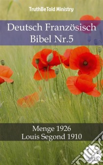 Deutsch Französisch Bibel Nr.5Menge 1926 - Louis Segond 1910. E-book. Formato EPUB ebook di Truthbetold Ministry