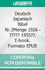 Deutsch Japanisch Bibel Nr.3Menge 1926 - ????? 1955??. E-book. Formato EPUB ebook di Truthbetold Ministry