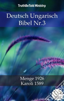 Deutsch Ungarisch Bibel Nr.3Menge 1926 - Karoli 1589. E-book. Formato EPUB ebook di Truthbetold Ministry