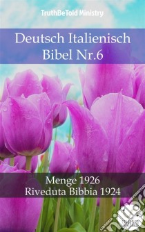 Deutsch Italienisch Bibel Nr.6Menge 1926 - Riveduta Bibbia 1924. E-book. Formato EPUB ebook di Truthbetold Ministry