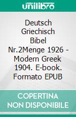 Deutsch Griechisch Bibel Nr.2Menge 1926 - Modern Greek 1904. E-book. Formato EPUB ebook