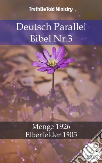 Deutsch Parallel Bibel Nr.3Menge 1926 - Elberfelder 1905. E-book. Formato EPUB ebook di Truthbetold Ministry