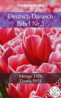 Deutsch Dänisch Bibel Nr.3Menge 1926 - Dansk 1931. E-book. Formato EPUB ebook di Truthbetold Ministry