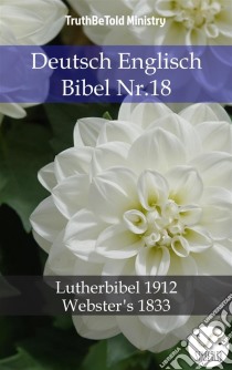 Deutsch Englisch Bibel Nr.18Lutherbibel 1912 - Webster´s 1833. E-book. Formato EPUB ebook di Truthbetold Ministry