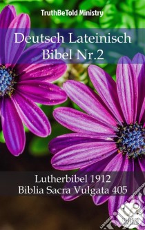 Deutsch Lateinisch Bibel Nr.2Lutherbibel 1912 - Biblia Sacra Vulgata 405. E-book. Formato EPUB ebook di Truthbetold Ministry