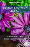 Deutsch Lateinisch Bibel Nr.2Lutherbibel 1912 - Biblia Sacra Vulgata 405. E-book. Formato EPUB ebook