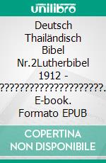 Deutsch Thailändisch Bibel Nr.2Lutherbibel 1912 - ?????????????????????. E-book. Formato EPUB ebook di Truthbetold Ministry