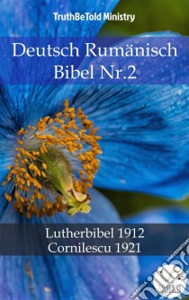 Deutsch Rumänisch Bibel Nr.2Lutherbibel 1912 - Cornilescu 1921. E-book. Formato EPUB ebook di Truthbetold Ministry