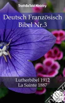 Deutsch Französisch Bibel Nr.3Lutherbibel 1912 - La Sainte 1887. E-book. Formato EPUB ebook di Truthbetold Ministry