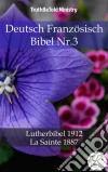 Deutsch Französisch Bibel Nr.3Lutherbibel 1912 - La Sainte 1887. E-book. Formato EPUB ebook