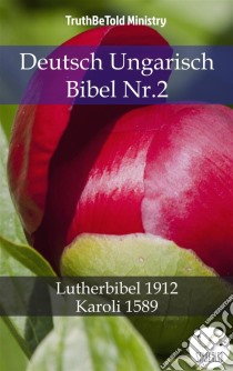 Deutsch Ungarisch Bibel Nr.2Lutherbibel 1912 - Karoli 1589. E-book. Formato EPUB ebook di Truthbetold Ministry