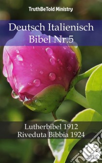 Deutsch Italienisch Bibel Nr.5Lutherbibel 1912 - Riveduta Bibbia 1924. E-book. Formato EPUB ebook di Truthbetold Ministry