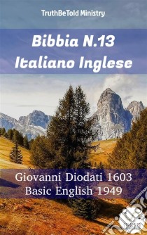 Bibbia N.13 Italiano IngleseGiovanni Diodati 1603 - Basic English 1949. E-book. Formato EPUB ebook di Truthbetold Ministry