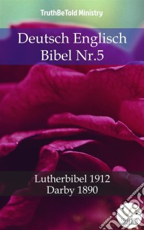 Deutsch Englisch Bibel Nr.5Lutherbibel 1912 - Darby 1890. E-book. Formato EPUB ebook di Truthbetold Ministry