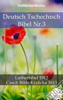 Deutsch Tschechisch Bibel Nr.3Lutherbibel 1912 - Czech Bible Kralicka 1613. E-book. Formato EPUB ebook di Truthbetold Ministry