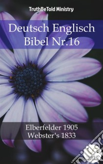 Deutsch Englisch Bibel Nr.16Elberfelder 1905 - Webster´s 1833. E-book. Formato EPUB ebook di Truthbetold Ministry