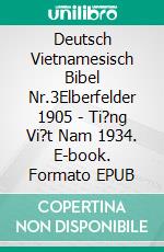 Deutsch Vietnamesisch Bibel Nr.3Elberfelder 1905 - Ti?ng Vi?t Nam 1934. E-book. Formato EPUB ebook di Truthbetold Ministry