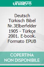 Deutsch Türkisch Bibel Nr.3Elberfelder 1905 - Türkçe 2001. E-book. Formato EPUB ebook di Truthbetold Ministry