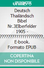 Deutsch Thailändisch Bibel Nr.3Elberfelder 1905 - ?????????????????????. E-book. Formato EPUB ebook di Truthbetold Ministry