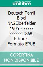 Deutsch Tamil Bibel Nr.2Elberfelder 1905 - ????? ?????? 1868. E-book. Formato EPUB ebook