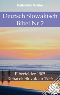 Deutsch Slowakisch Bibel Nr.2Elberfelder 1905 - Rohacek Slovakian 1936. E-book. Formato EPUB ebook di Truthbetold Ministry