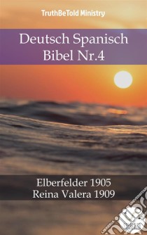 Deutsch Spanisch Bibel Nr.4Elberfelder 1905 - Reina Valera 1909. E-book. Formato EPUB ebook di Truthbetold Ministry