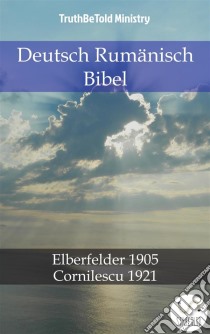 Deutsch Rumänisch BibelElberfelder 1905 - Cornilescu 1921. E-book. Formato EPUB ebook di Truthbetold Ministry